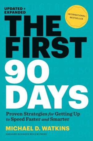 The First 90 Days – Michael D. Watkins